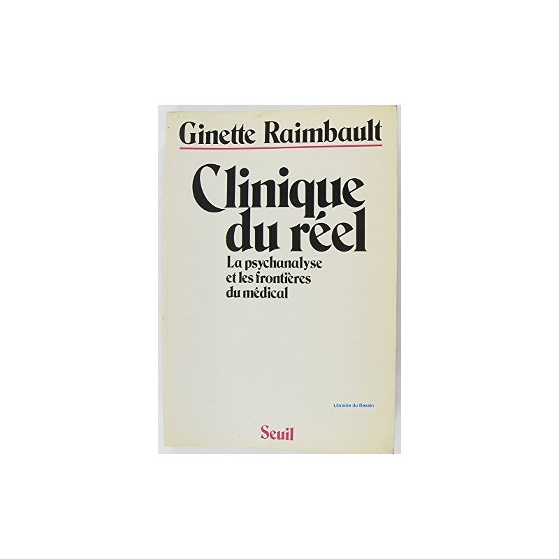 Clinique Du Reel - La Psychanalyse Et Les Frontieres Du Medical