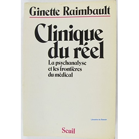 Clinique Du Reel - La Psychanalyse Et Les Frontieres Du Medical