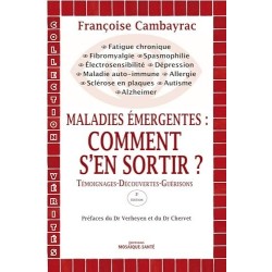 Maladies émergentes - Comment s'en sortir ?: Témoignages - Découvertes - Guérisons