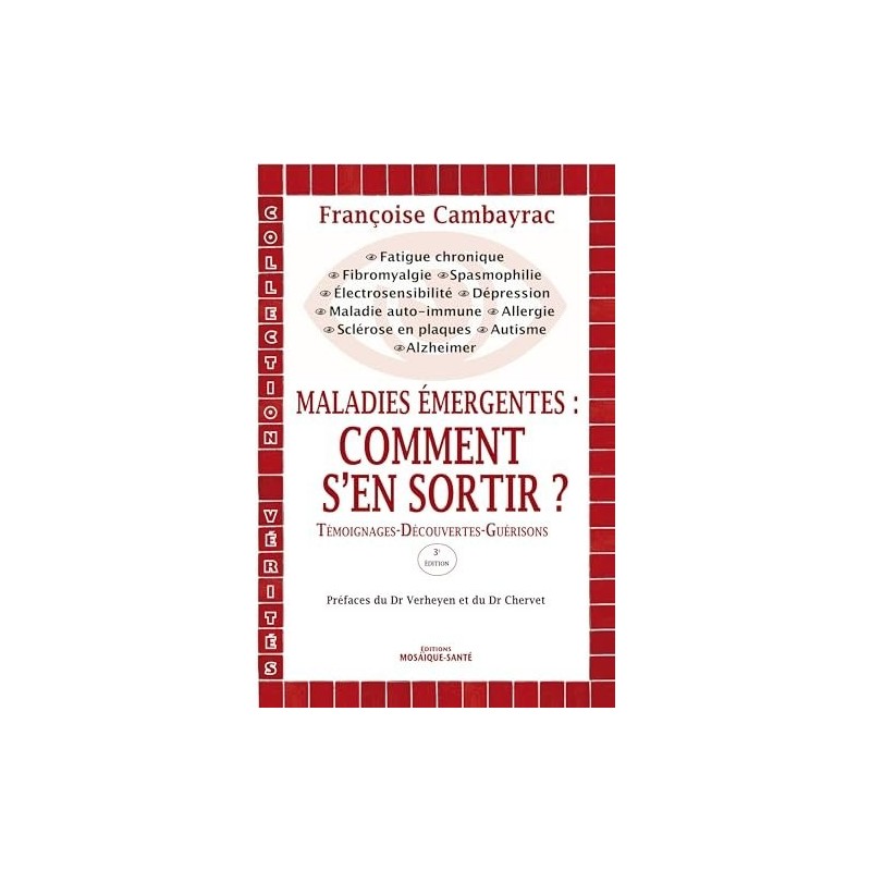 Maladies émergentes - Comment s'en sortir ?: Témoignages - Découvertes - Guérisons