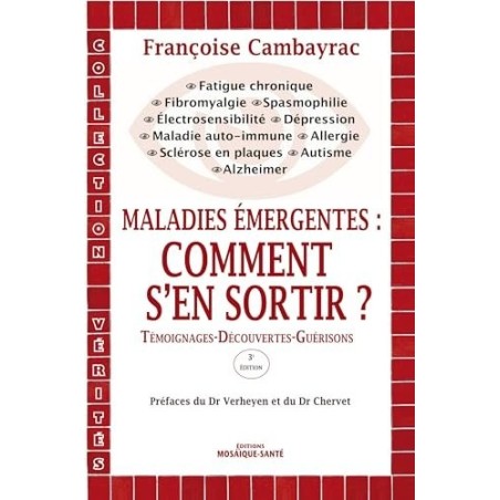 Maladies émergentes - Comment s'en sortir ?: Témoignages - Découvertes - Guérisons