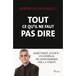 Tout ce qu'il ne faut pas dire - Insécurité, justice : un général de gendarmerie ose la vérité