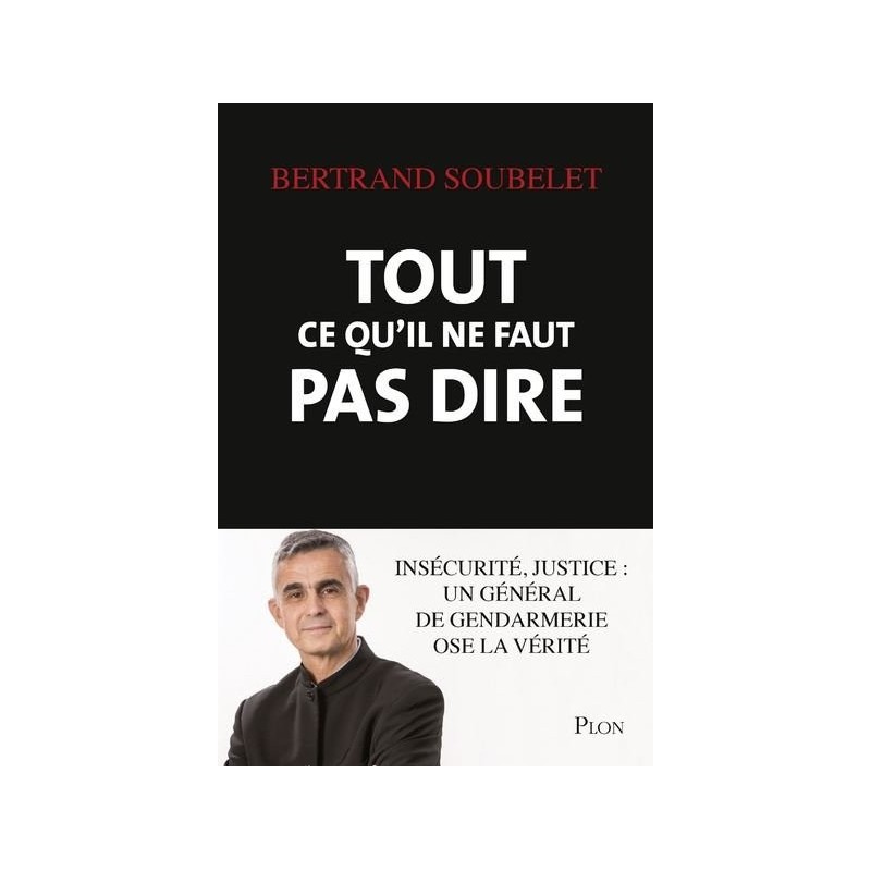Tout ce qu'il ne faut pas dire - Insécurité, justice : un général de gendarmerie ose la vérité