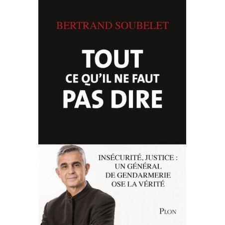 Tout ce qu'il ne faut pas dire - Insécurité, justice : un général de gendarmerie ose la vérité