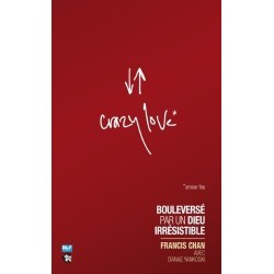 Crazy love bouleversé par un Dieu irrésistible