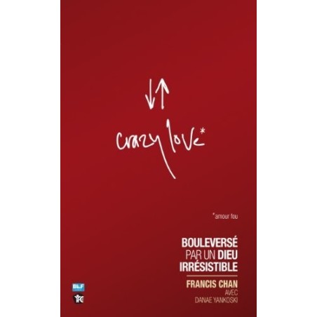 Crazy love bouleversé par un Dieu irrésistible
