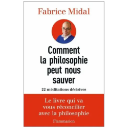 Comment la philosophie peut nous sauver - 22 Méditations Décisives
