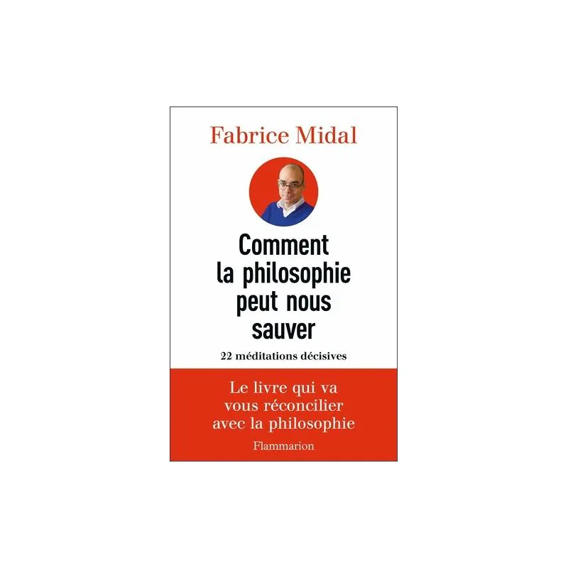 Comment la philosophie peut nous sauver - 22 Méditations Décisives