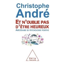 Et n'oublie pas d'être heureux : abécédaire de psychologie positive